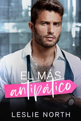 El más antipático: Un romance de polos opuestos: Sonrisas para un millonario antipático (Los arrogantes millonarios de Glenhaven, Band 3) von Independently published