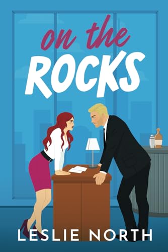 On the Rocks: A Grumpy Sunshine Second Chance Billionaire Boss Romance (Manhattan Bossholes, Band 2) von Independently published