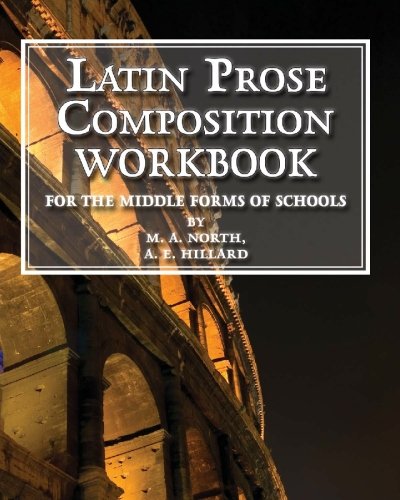 Latin Prose Composition Workbook: For the Middle Forms of School von Createspace Independent Publishing Platform