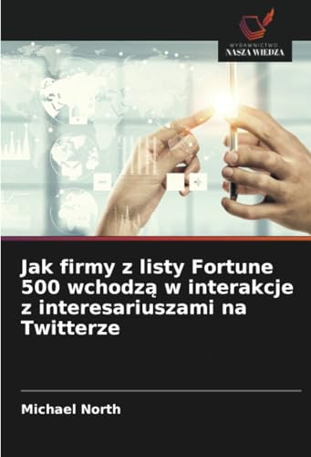 Jak firmy z listy Fortune 500 wchodzą w interakcje z interesariuszami na Twitterze: DE von Wydawnictwo Nasza Wiedza