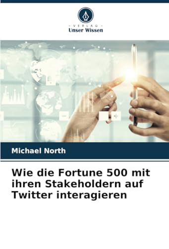 Wie die Fortune 500 mit ihren Stakeholdern auf Twitter interagieren von Verlag Unser Wissen
