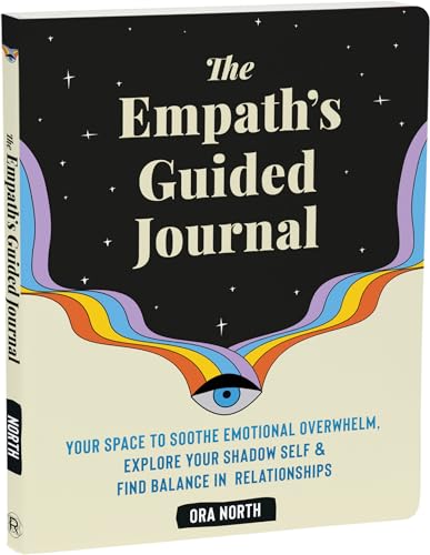 The Empath's Guided Journal: Your Space to Soothe Emotional Overwhelm, Explore Your Shadow Self, and Find Balance in Relationships The Empath's Guided Journal: Your Space to Soothe Emotional Overwhelm, Explore Your Shadow Self, and Find Balance in Relationships