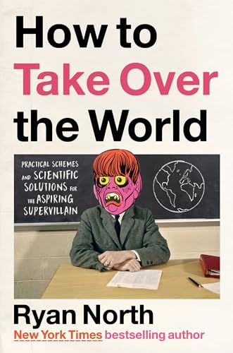 How to Take Over the World: Practical Schemes and Scientific Solutions for the Aspiring Supervillain von Riverhead Books