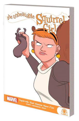 The Unbeatable Squirrel Girl: Squirrels Just Want To Have Fun The Unbeatable Squirrel Girl: Squirrels Just Want To Have Fun