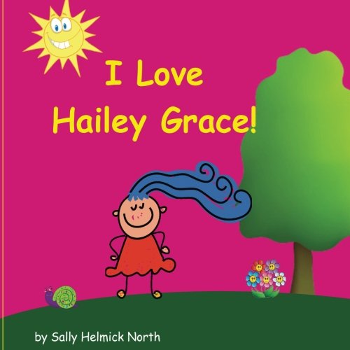I Love Hailey Grace! (Sneaky Snail Stories) von CreateSpace Independent Publishing Platform