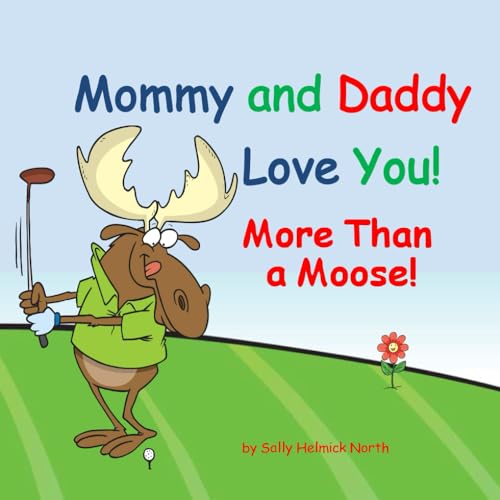 Mommy and Daddy Love You! More Than a Moose!: Book for boy or girl, new baby von Independently published
