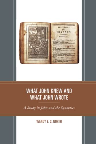 What John Knew and What John Wrote: A Study in John and the Synoptics (Interpreting Johannine Literature)