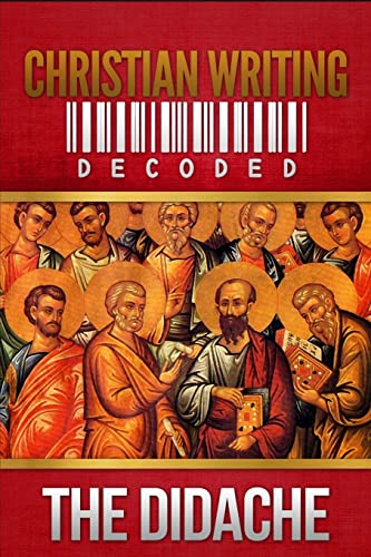 Christian Writing Decoded: The Didache von CREATESPACE