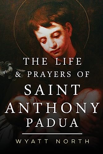 The Life and Prayers of Saint Anthony of Padua von CREATESPACE
