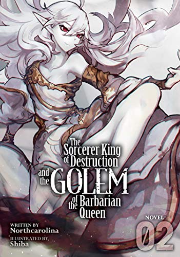 The Sorcerer King of Destruction and the Golem of the Barbarian Queen 2 (2) (Sorcerer King of Destruction and the Golem of the Barbarian Queen, Light Novel, 2, Band 2)