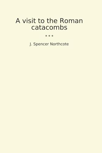 A Visit to the Roman Catacombs. von Anson Street Press