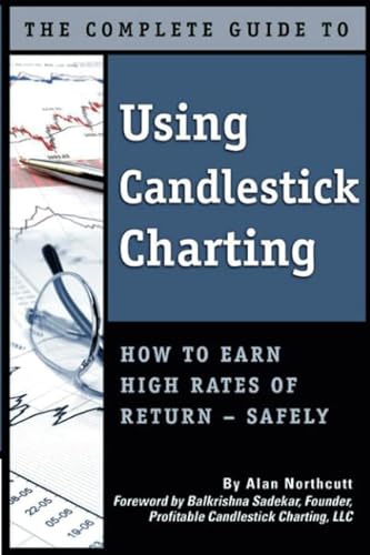 The Complete Guide to Using Candlestick Charting How to Earn High Rates of Return-Safely: How to Earn High Rates of Returns -- Safely