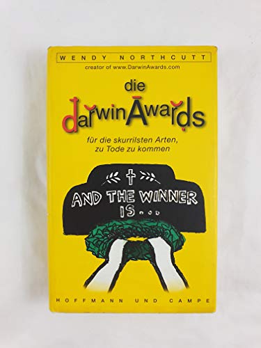 Die Darwin Awards für die skurrilsten Arten zu Tode zu kommen: Aus d. Amerikan. v. Almuth Dittmar-Kolb.
