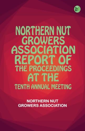 Northern Nut Growers Association Report Of The Proceedings At The Tenth Annual Meeting von Zinc Read