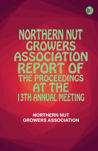 Northern Nut Growers Association Report of the Proceedings at the 13th Annual Meeting von Zinc Read