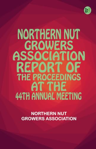 Northern Nut Growers Association Report of the Proceedings at the 44th Annual Meeting von Zinc Read