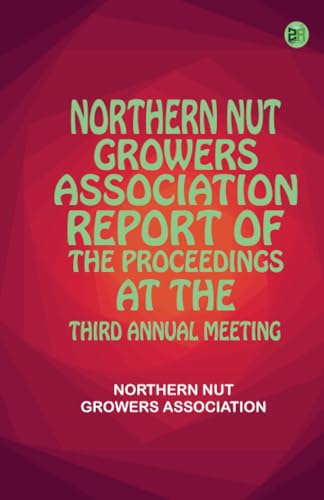 Northern Nut Growers Association Report of the Proceedings at the Third Annual Meeting von Zinc Read