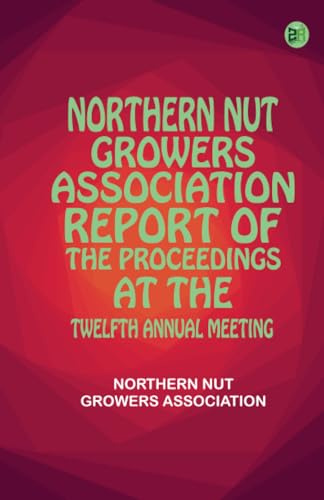 Northern Nut Growers Association Report of the Proceedings at the Twelfth Annual Meeting von Zinc Read