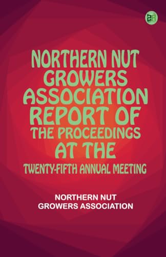 Northern Nut Growers Association Report of the Proceedings at the Twenty-Fifth Annual Meeting von Zinc Read