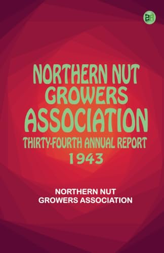 Northern Nut Growers Association Thirty-Fourth Annual Report 1943 von Zinc Read