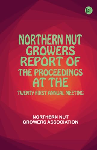 Northern Nut Growers Report of the Proceedings at the TwentyFirst Annual Meeting von Zinc Read