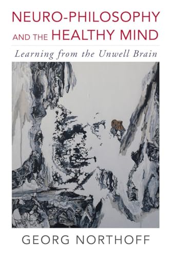 Neuro-philosophy and the Healthy Mind: Learning from the Unwell Brain von W. W. Norton & Company