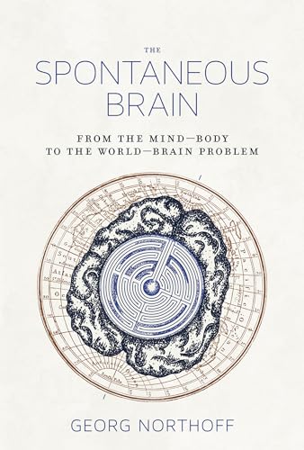 The Spontaneous Brain: From the Mind–Body to the World–Brain Problem von MIT Press