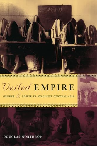 Veiled Empire: Gender and Power in Stalinist Central Asia von Cornell University Press