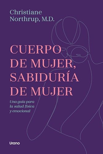 Cuerpo de mujer, sabiduría de mujer: Una guía para la salud física y emocional (Crecimiento personal) von Urano