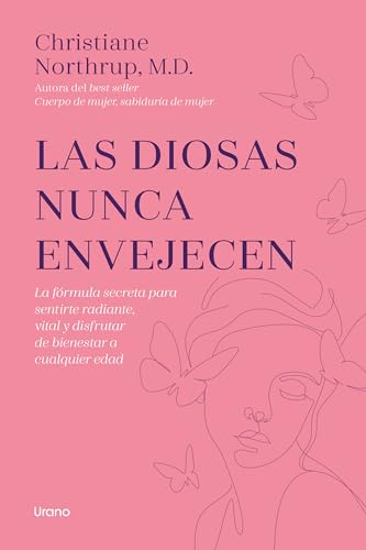 Las diosas nunca envejecen: La fórmula secreta para sentirte radiante, vital y disfrutar de bienestar a cualquier edad (Crecimiento personal) von Urano