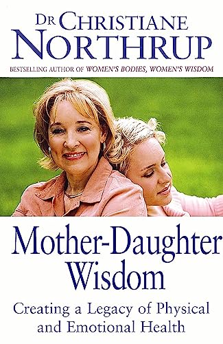 Mother-Daughter Wisdom: Creating a legacy of physical and emotional health von Piatkus