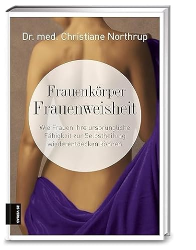 Frauenkörper - Frauenweisheit: Wie Frauen ihre ursprüngliche Fähigkeit zur Selbstheilung wiederentdecken können von ZS - ein Verlag der Edel Verlagsgruppe