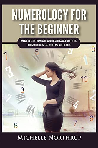 Numerology For The Beginner: Master the Secret Meaning of Numbers and Discover Your Future through Numerology, Astrology and Tarot Reading von Kyle Andrew Robertson