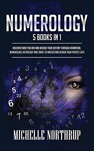 Numerology: 5 Books in 1: Discover Who You Are and Decode Your Destiny through Divination, Numerology, Astrology and Tarot to Master and Design Your Perfect Life! Numerology: 5 Books in 1: Discover Who You Are and Decode Your Destiny through Divination, Numerology, Astrology and Tarot to Master and Design Your Perfect Life!