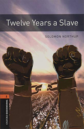 Twelve Years a Slave: Graded readers for secondary and adult learners (Oxford Bookworms Library: True Story, 2, Band 2)