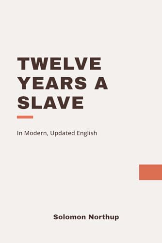 Twelve Years a Slave: Modern, Updated Translation Twelve Years a Slave: Modern, Updated Translation von Independently published