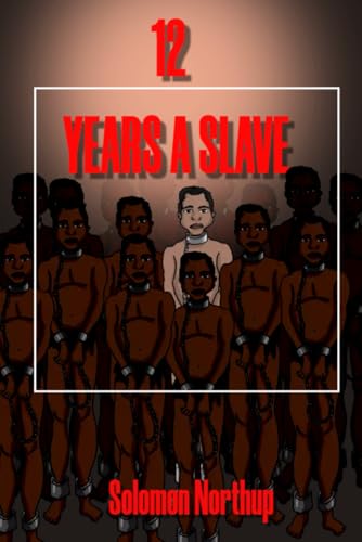 Twelve Years a Slave: his harrowing experience of being kidnapped and sold into slavery. Twelve Years a Slave: his harrowing experience of being kidnapped and sold into slavery. von Independently published