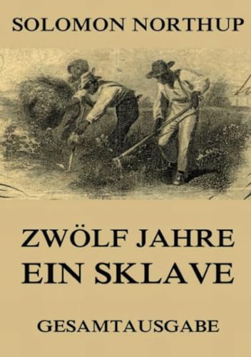 Zwölf Jahre Ein Sklave: 12 Years a Slave (Gesamtausgabe) von Jazzybee Verlag