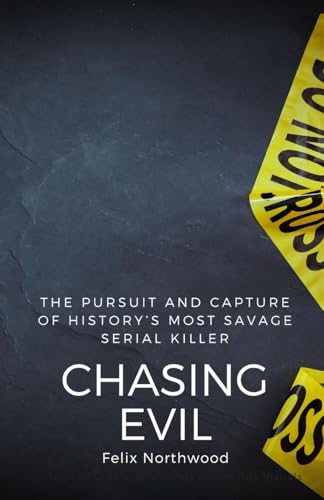Chasing Evil: The Pursuit and Capture of History's Most Savage Serial Killer von ArcanaVerse Books