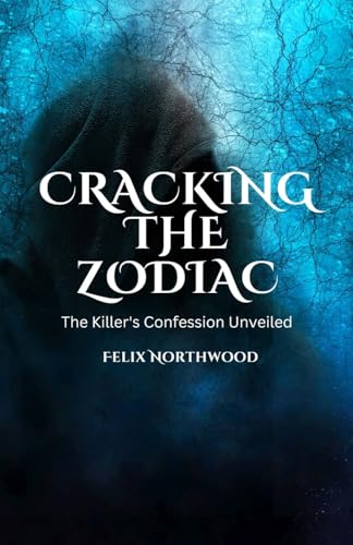 Cracking the Zodiac: The Killer's Confession Unveiled Cracking the Zodiac: The Killer's Confession Unveiled von Arcanaverse Books