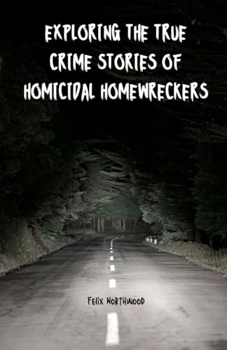 Exploring the True Crime Stories of Homicidal Homewreckers von Arcanaverse Books
