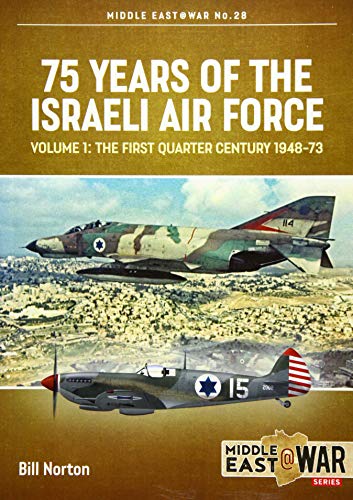 75 Years of the Israeli Air Force: The First Quarter of a Century 1948-73: Volume 1 - The First Quarter of a Century, 1948-1973 (Middle East @ War, Band 28) von Helion & Company