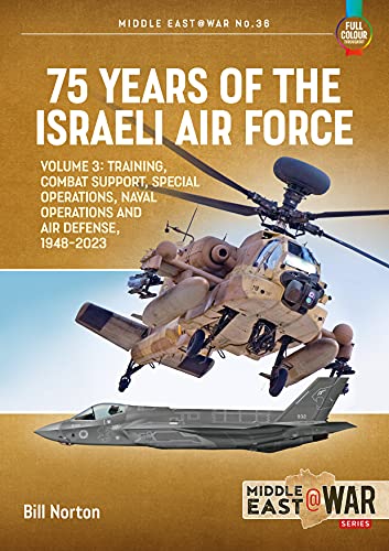 75 Years of the Israeli Air Force: Training, Combat Support, Special Operations, Naval Operations, and Air Defense, 1948-2023 (3) (Middle East@war, 36, Band 3) von Helion & Company