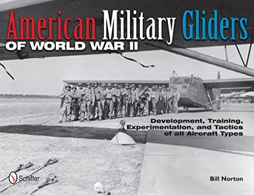 American Military Gliders of World War II: Development, Training, Experimentation, and Tactics of All Aircraft Types von SCHIFFER MILITARY
