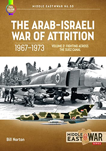 The Arab-Israeli War of Attrition 1967-1973: Fighting Across the Suez Canal (2) (Middle East at War, 55, Band 2) von Helion & Company