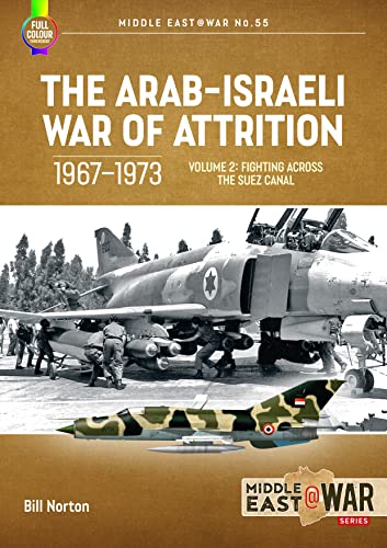 The Arab-Israeli War of Attrition 1967-1973: Fighting Across the Suez Canal (2) (Middle East at War, 55, Band 2)