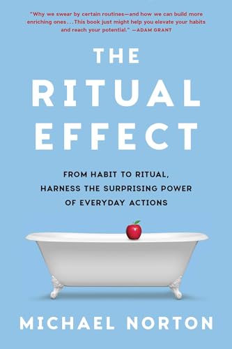 The Ritual Effect: From Habit to Ritual, Harness the Surprising Power of Everyday Actions