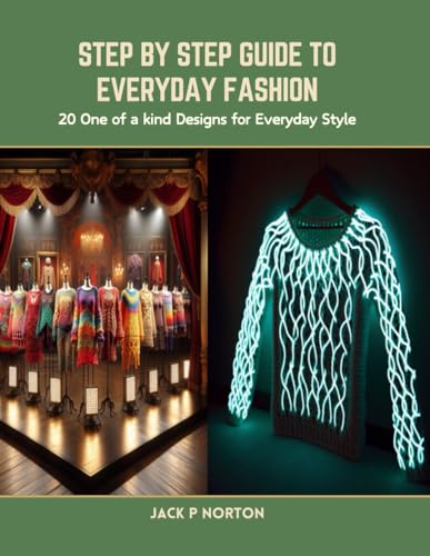 Step by Step Guide to Everyday Fashion: 20 One of a kind Designs for Everyday Style von Independently published