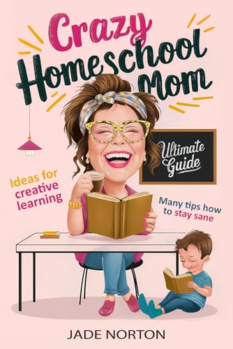 Crazy Homeschool Mom: Organization, Planner, Supplies, Curriculum: Tips and Tricks How To Stay Sane. Teaching Essentials Guide. Ideas For Kids Creative Learning Activities. Preschool and After von Cami Design