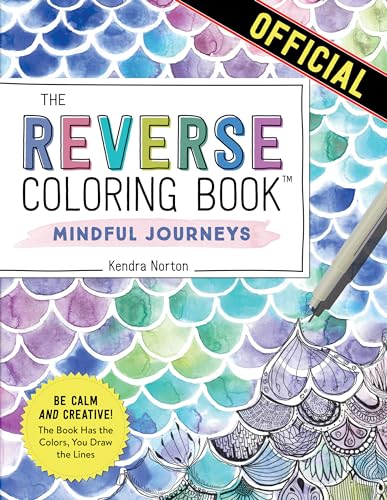The Reverse Coloring Book™: Mindful Journeys: Be Calm and Creative: The Book Has the Colors, You Draw the Lines von Workman Publishing